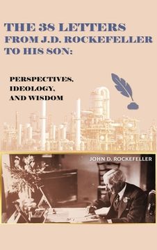 portada The 38 Letters from J.D. Rockefeller to his son: Perspectives, Ideology, and Wisdom (in English)