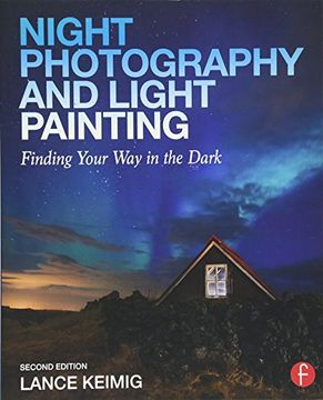 portada Night Photography and Light Painting: Finding Your Way in the Dark