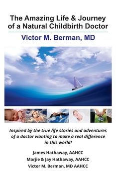 portada The Amazing Life & Journey of a Natural Childbirth Doctor: Victor M. Berman, MD (en Inglés)