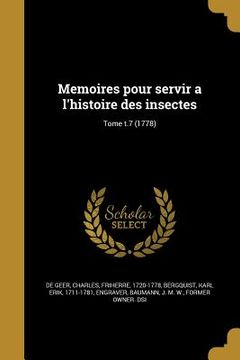 portada Memoires pour servir a l'histoire des insectes; Tome t.7 (1778) (en Francés)