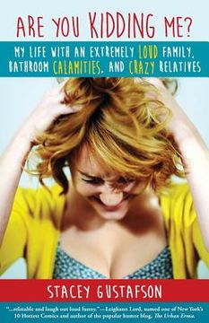 portada Are You Kidding Me?: My Life with an Extremely Loud Family, Bathroom Calamities, and Crazy Relatives (in English)