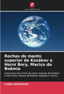 portada Rochas do Manto Superior de Kozákov e Horní Bory, Maciço da Boêmia: Geoquímica de Rochas do Manto Superior de Kozákov e Horní Bory, Maciço da Boêmia, República Tcheca (en Portugués)