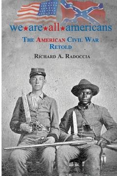 portada We Are All Americans: The American Civil War Retold (en Inglés)