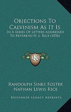 portada objections to calvinism as it is: in a series of letters addressed to reverend n. l. rice (1856) (in English)
