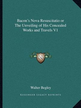 portada bacon's nova resuscitatio or the unveiling of his concealed works and travels v1 (en Inglés)