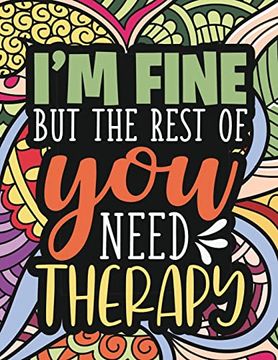 portada I'm Fine - The Rest Of You Need Therapy: A Sarcastic Coloring Book for Teens with Sarcasm Quotes: Daily Dose of Sarcasm: Fun Gag Gift For Teenage Boys (in English)