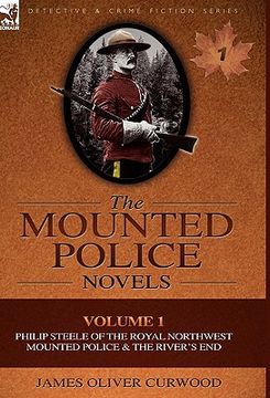 portada the mounted police novels: volume 1-philip steele of the royal northwest mounted police & the river's end (en Inglés)