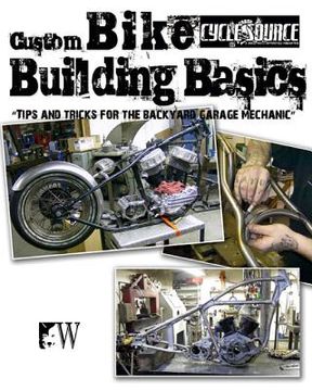 portada custom bike building basics: tips and tricks for the backyard garage mechanic (en Inglés)