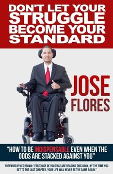 portada Don't Let Your Struggle Become Your Standard: How to be Indispensable even when the odds are stacked against you (en Inglés)