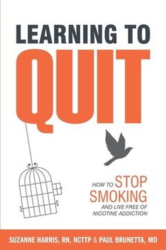 portada Learning to Quit: How to Stop Smoking and Live Free of Nicotine Addiction (en Inglés)