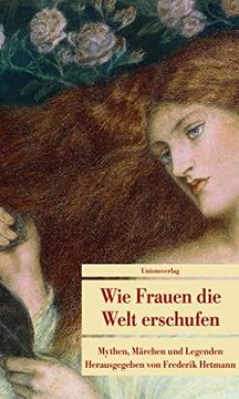 portada Wie Frauen die Welt Erschufen: Mythen, Märchen und Legenden (en Alemán)