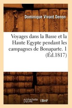 portada Voyages Dans La Basse Et La Haute Egypte Pendant Les Campagnes de Bonaparte. 1 (Éd.1817) (en Francés)