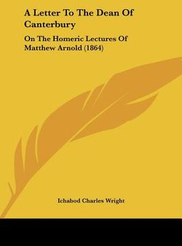 portada a letter to the dean of canterbury: on the homeric lectures of matthew arnold (1864)