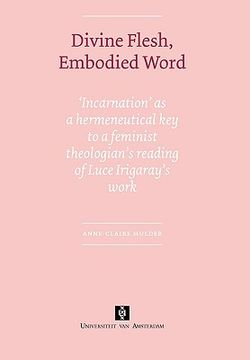 portada divine flesh, embodied word: incarnation as a hermeneutical key to a feminist theologian's reading of luce irigaray's work