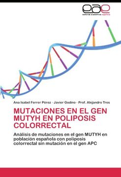 portada MUTACIONES EN EL GEN MUTYH EN POLIPOSIS COLORRECTAL: Análisis de mutaciones en el gen MUTYH en población española con poliposis colorrectal sin mutación en el gen APC