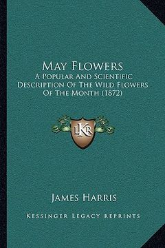 portada may flowers: a popular and scientific description of the wild flowers of the month (1872) (in English)