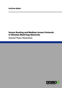 portada secure routing and medium access protocols in wireless multi-hop networks (en Inglés)