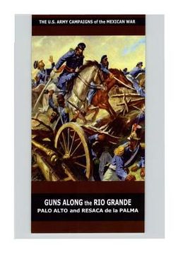portada Guns Along the Rio Grande Palo Alto and Resaca de la Palma (en Inglés)