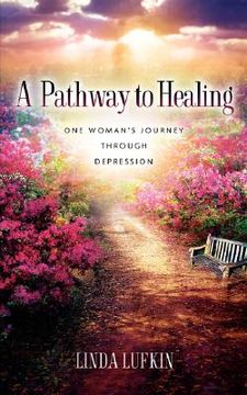 portada a pathway to healing: one woman's journey through depression (en Inglés)