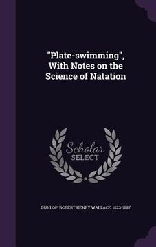 portada "Plate-swimming", With Notes on the Science of Natation (en Inglés)