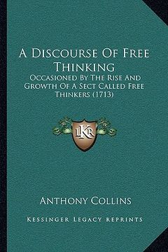portada a discourse of free thinking: occasioned by the rise and growth of a sect called free thinkers (1713)