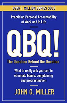 portada Qbq! The Question Behind the Question: Practicing Personal Accountability at Work and in Life 