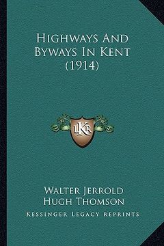 portada highways and byways in kent (1914) (en Inglés)