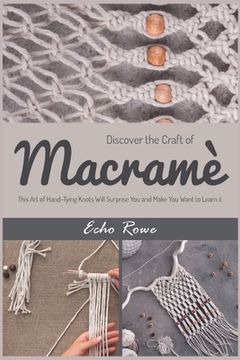 portada Discover the Craft of Macramé: This Art of Hand-Tying Knots Will Surprise You and Make You Want to Learn it (en Inglés)