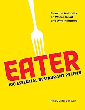 portada Eater: 100 Essential Restaurant Recipes From the Authority on Where to eat and why it Matters (in English)