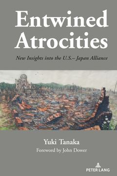 portada Entwined Atrocities: New Insights into the U.S.-Japan Alliance (en Inglés)