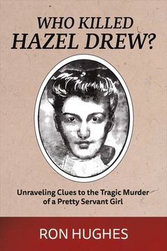 portada Who Killed Hazel Drew: Unraveling Clues to the Tragic Murder of a Pretty Servant Girl (in English)