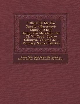 portada I Diarii Di Marino Sanuto: (Mccccxcvi-MDXXXIII) Dall' Autografo Marciano Ital. CL. VII Codd. CDXIX-CDLXXVII, Volume 32 (en Italiano)