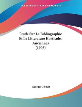 portada Etude Sur La Bibliographie Et La Litterature Horticoles Anciennes (1905) (en Francés)