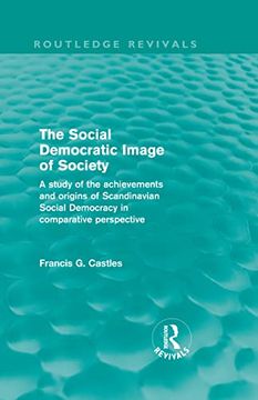 portada The Social Democratic Image of Society (Routledge Revivals): A Study of the Achievements and Origins of Scandinavian Social Democracy in Comparative Perspective (en Inglés)