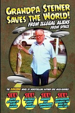 portada Grandpa Steiner Saves the World (from Illegal Aliens (from Space))