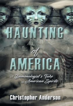 portada Haunting of America: A Demonologist's Take on American Spirits (en Inglés)
