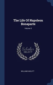 portada The Life Of Napoleon Bonaparte; Volume 5
