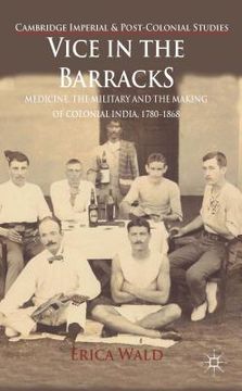 portada Vice in the Barracks: Medicine, the Military and the Making of Colonial India, 1780-1868 (en Inglés)