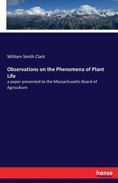 portada Observations on the Phenomena of Plant Life: a paper presented to the Massachusetts Board of Agriculture (en Inglés)