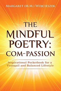portada The Mindful Poetry: Com-Passion: Inspirational Pocketbook for a Tranquil and Balanced Lifestyle. (in English)