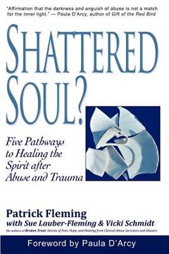 portada shattered soul?: five pathways to healing the spirit after abuse and trauma (en Inglés)