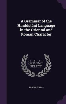 portada A Grammar of the Hindústání Language in the Oriental and Roman Character (en Inglés)