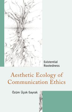 portada Aesthetic Ecology of Communication Ethics: Existential Rootedness
