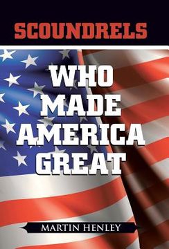 portada Scoundrels Who Made America Great (en Inglés)