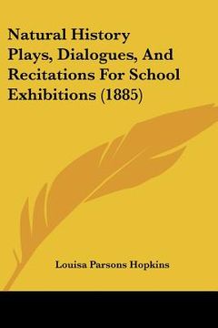 portada natural history plays, dialogues, and recitations for school exhibitions (1885)