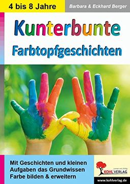portada Kunterbunte Farbtopfgeschichten: Mit Geschichten und Kleinen Aufgaben das Grundwissen Farbe Bilden & Erweitern (in German)
