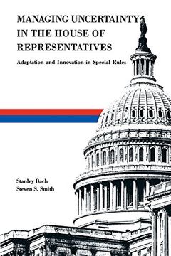 portada Managing Uncertainty in the House of Representatives: Adaption and Innovation in Special Rules (en Inglés)