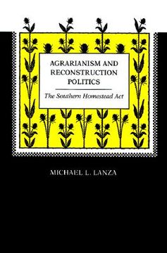 portada agrarianism and reconstruction politics: the southern homestead act (en Inglés)