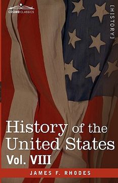 portada history of the united states: from the compromise of 1850 to the mckinley-bryan campaign of 1896, vol. viii (in eight volumes)