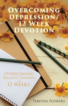 portada Overcoming Depression/12 Week Devotion: Overcoming Negative thinking in 12 weeks. (in English)